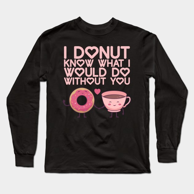 I Donut Know What I Do Without You - Valentine's Day Long Sleeve T-Shirt by biNutz